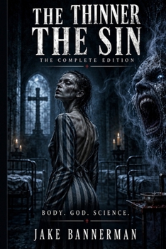 THE THINNER THE SIN: THE COMPLETE EDITION: Thinner the Sin • Operation Glow Job • When I’m God