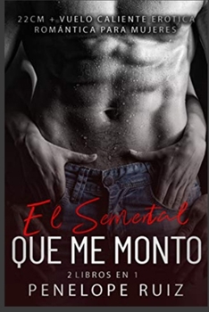 22 CM + VUELO CALIENTE EROTICA ROMANTICA PARA MUJERES EL SEMENTAL QUE ME MONTO (2 LIBROS EN 1)