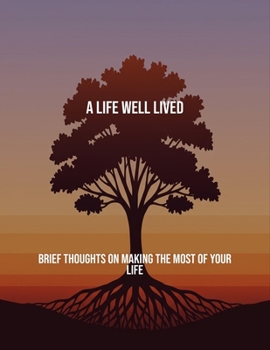 Paperback A Life Well Lived: Brief Thoughts On Making The Most Of Your Life Book