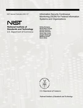 Paperback Information Security Continuous Monitoring (ISCM) for Federal Information Systems and Organizations: National Institute of Standards and Technology Sp Book