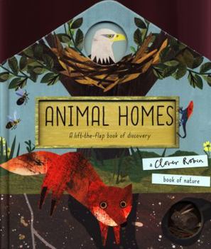 Animal Homes: A lift-the-flap book of discovery (A Clover Robin Book of Nature)