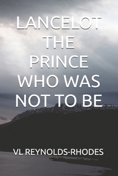 LANCELOT THE PRINCE WHO WAS NOT TO BE (The loves of Arthur)