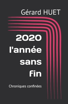 2020, l'année sans fin: Chroniques confinées
