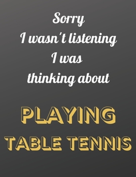 Paperback Sorry I wasn't listening I was thinking about playing table tennis: Roger Federer themed notebook/notepad/diary/journal for all table tennis fans. 80 Book