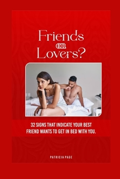 Paperback Friends or Lovers?: 32 signs that indicate your best friend wants to get in bed with you Book