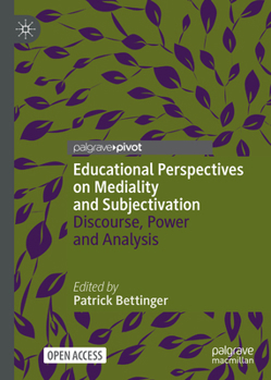 Educational Perspectives on Mediality and Subjectivation: Discourse, Power and Analysis