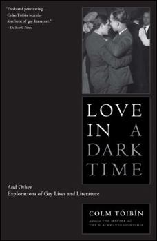 Paperback Love in a Dark Time: And Other Explorations of Gay Lives and Literature Book