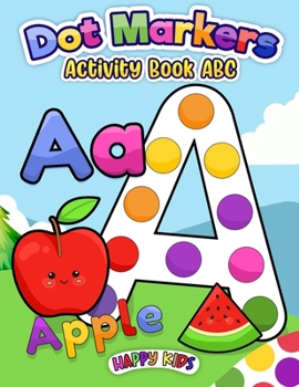 Paperback Dot Markers Activity Book ABC: Do a dot page a day (ABC) Easy Guided BIG DOTS - Gift For Kids Ages 1-3, 2-4, 3-5, Baby, Toddler, Preschool, ... Art P Book