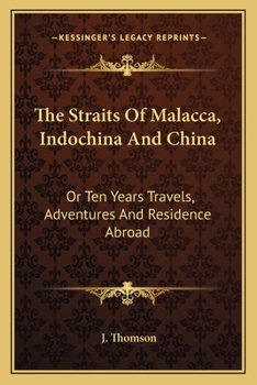 Paperback The Straits Of Malacca, Indochina And China: Or Ten Years Travels, Adventures And Residence Abroad Book