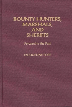 Hardcover Bounty Hunters, Marshals, and Sheriffs: Forward to the Past Book