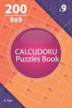 Paperback Calcudoku - 200 Easy to Master Puzzles 9x9 (Volume 9) Book