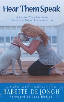 Hardcover Hear Them Speak: A Twelve Week Course in Telepathic Animal Communication Book