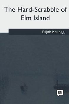 Paperback The Hard-Scrabble of Elm Island Book