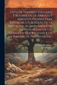 Paperback Lista De Nombres Vulgares Y Botánicos De Árboles Y Arbustos Propios Para Repoblar Los Bosques De La República, Acompañados De La Indicación De Los Cli [Spanish] Book