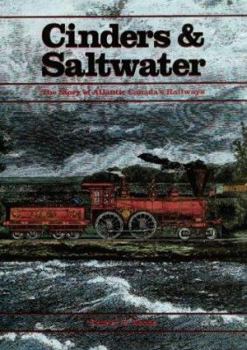 Paperback Cinders & saltwater: The story of Atlantic Canada's railways Book