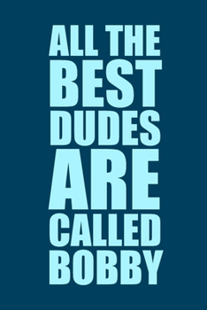 Paperback All The Best Dudes Are Called Bobby: Blue 6x9 Blank Lined Journal: Perosnalised Gift for Men & Boys, 120 pages Book