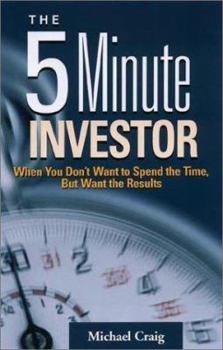 Paperback The 5 Minute Investor: When You Don't Want to Spend the Time, But Want the Results Book