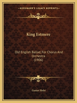 Paperback King Estmere: Old English Ballad, For Chorus And Orchestra (1906) Book