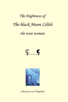 Paperback The brightness of the black Moon Lilith: the wise woman Book