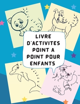 Livre d'activit�s "Point � point" pour les enfants: Casse-t�te � points pour les enfants, les tout-petits, les gar�ons et les filles �g�s de 4 � 6 ans, de 3 � 8 ans, de 3 � 5 ans, de 6 � 8 ans, livres