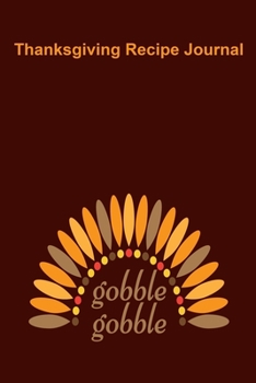 Thanksgiving Recipe Journal Gobble Gobble: A blank lined cookbook to write in your favorite Thanksgiving recipes for family and friends, size (6 x 9) 91 page notebook.
