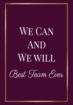 Paperback We can and we Will Best Team Ever: Appreciation Gifts for Employees - Team - Lined Blank Notebook Journal with a funny saying on the Front Cover - 7x1 Book