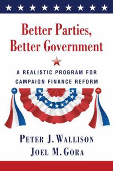 Hardcover Better Parties, Better Government: A Realistic Program for Campaign Finance Reform Book