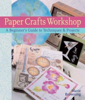 Hardcover Paper Crafts Workshop: A Beginner's Guide to Techniques & Projects Book