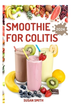 SMOOTHIE FOR COLITIS: Delicious Fruits Blends to Prevent crohn's Disease