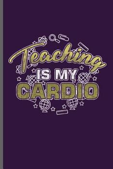 Paperback Teaching is my Cardio: Teacher Professor notebooks gift (6x9) Dot Grid notebook to write in Book