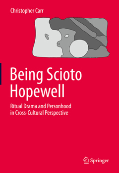 Hardcover Being Scioto Hopewell: Ritual Drama and Personhood in Cross-Cultural Perspective Book