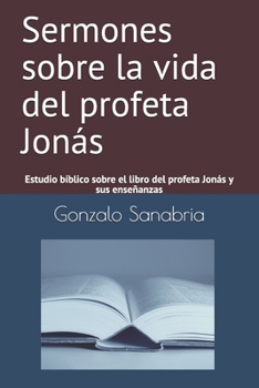 Paperback Sermones sobre la vida del profeta Jonás: Estudio bíblico sobre el libro del profeta Jonás y sus enseñanzas [Spanish] Book