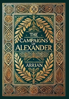 Hardcover The Campaigns of Alexander (Collector's Edition) (Laminated Hardback with Jacket) Book