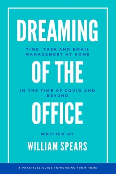 Dreaming of the Office: Time, task and email management at home in the time of Covid and beyond