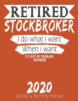 Paperback Retired Stockbroker - I do What i Want When I Want 2020 Planner: High Performance Weekly Monthly Planner To Track Your Hourly Daily Weekly Monthly Pro Book