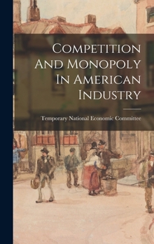 Hardcover Competition And Monopoly In American Industry Book