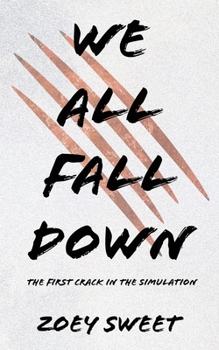 We All Fall Down : The First Crack in the Simulation