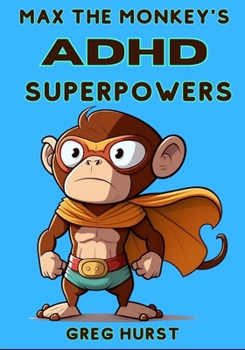 Paperback Max the Monkey's ADHD Superpowers - An educational book for children suffering ADHD Book