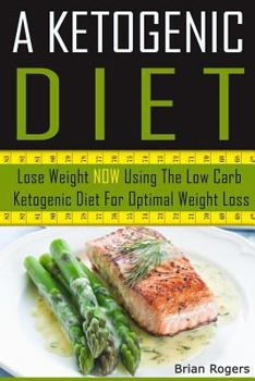 Paperback A Ketogenic Diet: Lose Weight Now Using the Low Carb Ketogenic Diet for Optimal Weight Loss Book