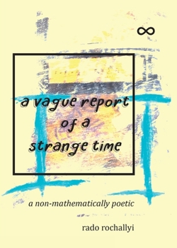 Paperback A vague report of a strange time: a non-mathematically poetic Book