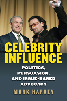 Hardcover Celebrity Influence: Politics, Persuasion, and Issue-Based Advocacy Book