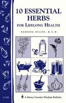 Paperback 10 Essential Herbs for Lifelong Health: Storey Country Wisdom Bulletin A-218 Book