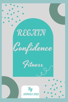 REGAIN CONFIDENCE FITNESS: "Confidence Reset: Transforming Your Fitness Journey"