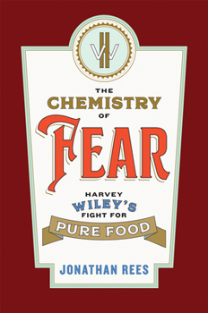 Hardcover The Chemistry of Fear: Harvey Wiley's Fight for Pure Food Book