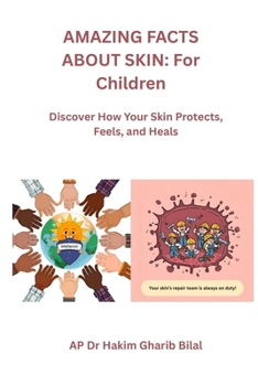AMAZING FACTS ABOUT SKIN: For Children: Discover How Your Skin Protects, Feels, and Heals!