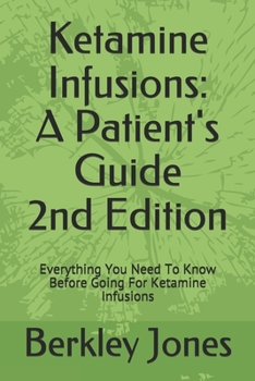 Paperback Ketamine Infusions: A Patients Guide 2nd Edition: Everything You Need To Know Before Going For Ketamine Infusions Book