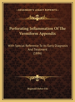 Hardcover Perforating Inflammation Of The Vermiform Appendix: With Special Reference To Its Early Diagnosis And Treatment (1886) Book