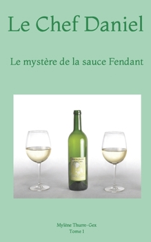 Paperback Le Chef Daniel: Le mystère de la sauce Fendant [French] Book