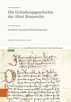 Die Grundungsgeschichte Der Abtei Brauweiler: Fundatio Monasterii Brunwilarensis (German Edition)