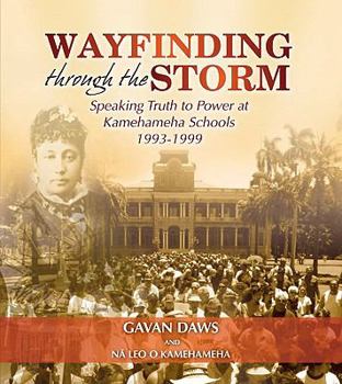 Paperback Wayfinding Through the Storm: Speaking Truth to Power at Kamehameha Schools 1993-1999 Book